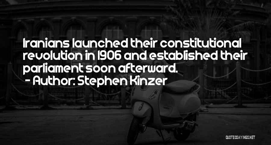 Stephen Kinzer Quotes: Iranians Launched Their Constitutional Revolution In 1906 And Established Their Parliament Soon Afterward.