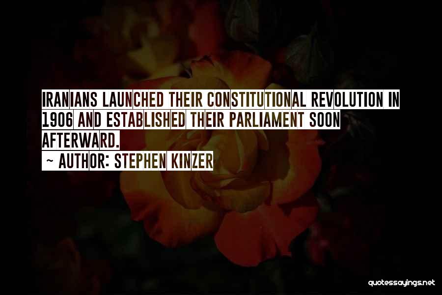 Stephen Kinzer Quotes: Iranians Launched Their Constitutional Revolution In 1906 And Established Their Parliament Soon Afterward.