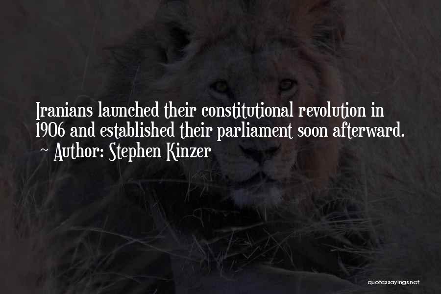 Stephen Kinzer Quotes: Iranians Launched Their Constitutional Revolution In 1906 And Established Their Parliament Soon Afterward.