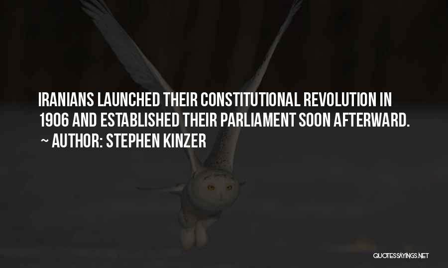 Stephen Kinzer Quotes: Iranians Launched Their Constitutional Revolution In 1906 And Established Their Parliament Soon Afterward.