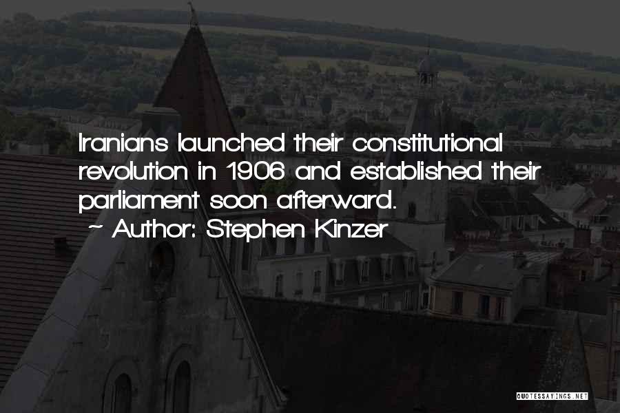 Stephen Kinzer Quotes: Iranians Launched Their Constitutional Revolution In 1906 And Established Their Parliament Soon Afterward.