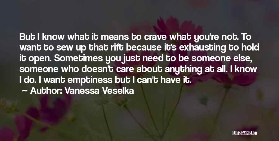 Vanessa Veselka Quotes: But I Know What It Means To Crave What You're Not. To Want To Sew Up That Rift Because It's