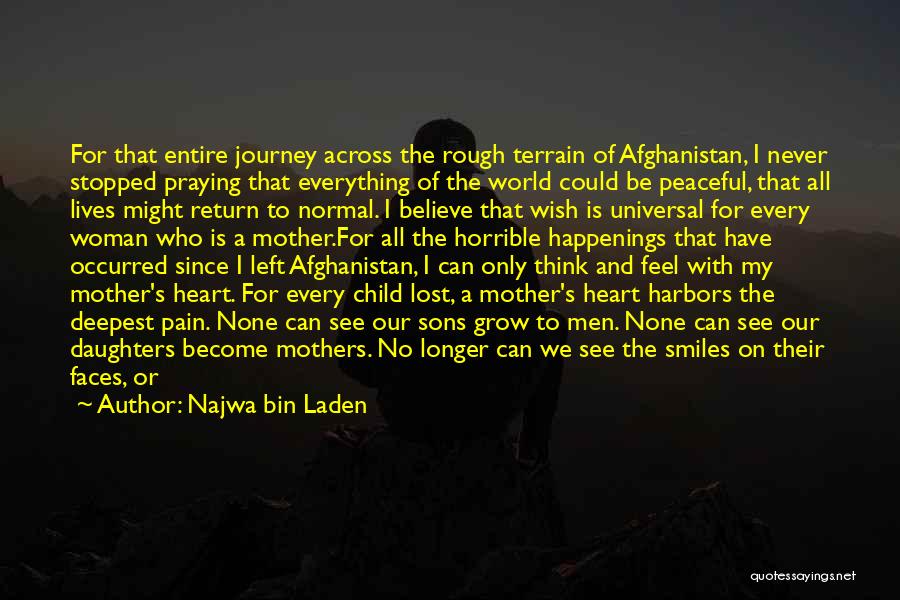 Najwa Bin Laden Quotes: For That Entire Journey Across The Rough Terrain Of Afghanistan, I Never Stopped Praying That Everything Of The World Could