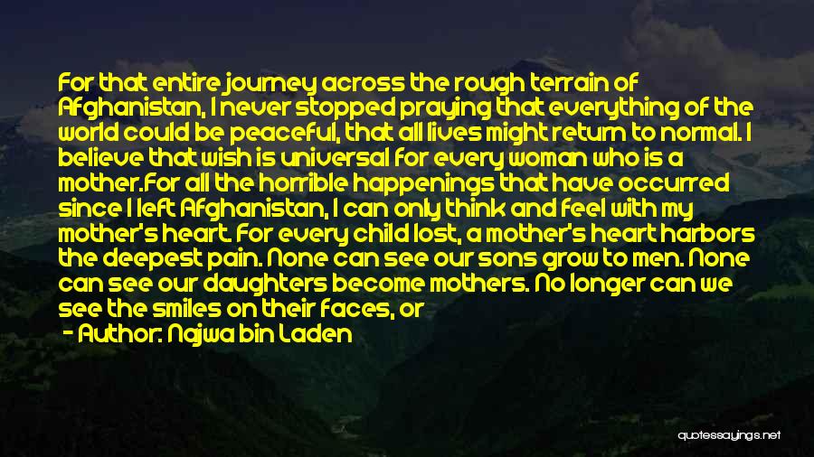 Najwa Bin Laden Quotes: For That Entire Journey Across The Rough Terrain Of Afghanistan, I Never Stopped Praying That Everything Of The World Could