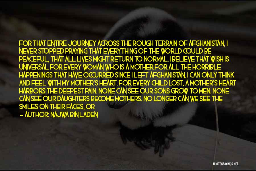 Najwa Bin Laden Quotes: For That Entire Journey Across The Rough Terrain Of Afghanistan, I Never Stopped Praying That Everything Of The World Could