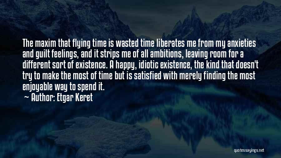 Etgar Keret Quotes: The Maxim That Flying Time Is Wasted Time Liberates Me From My Anxieties And Guilt Feelings, And It Strips Me
