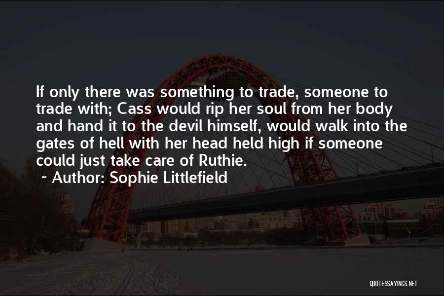 Sophie Littlefield Quotes: If Only There Was Something To Trade, Someone To Trade With; Cass Would Rip Her Soul From Her Body And