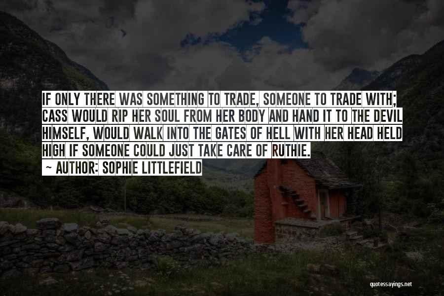 Sophie Littlefield Quotes: If Only There Was Something To Trade, Someone To Trade With; Cass Would Rip Her Soul From Her Body And