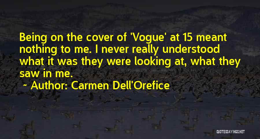 Carmen Dell'Orefice Quotes: Being On The Cover Of 'vogue' At 15 Meant Nothing To Me. I Never Really Understood What It Was They