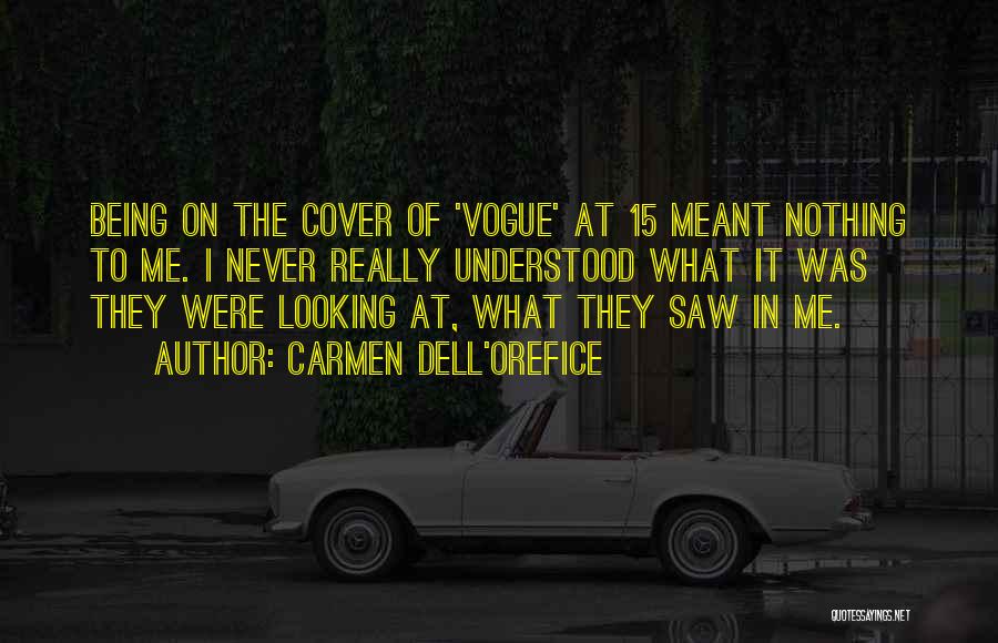 Carmen Dell'Orefice Quotes: Being On The Cover Of 'vogue' At 15 Meant Nothing To Me. I Never Really Understood What It Was They