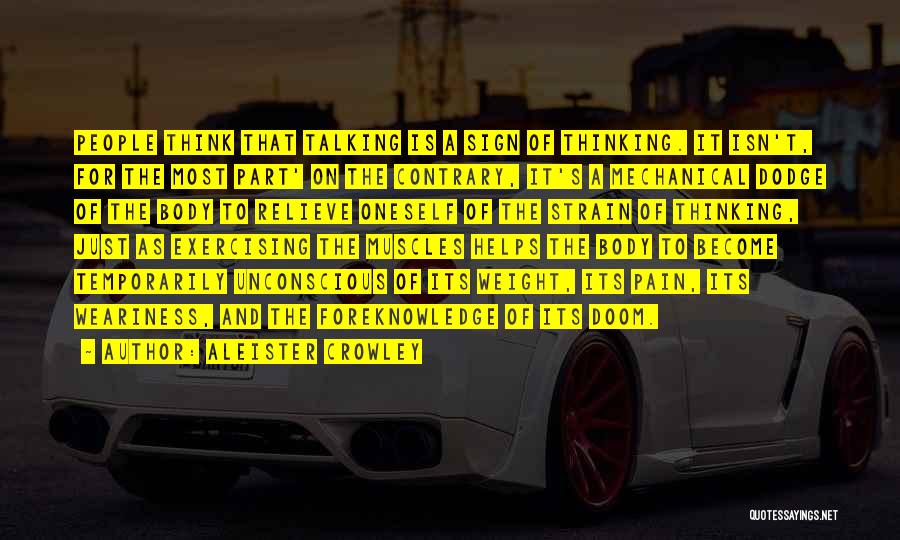 Aleister Crowley Quotes: People Think That Talking Is A Sign Of Thinking. It Isn't, For The Most Part' On The Contrary, It's A