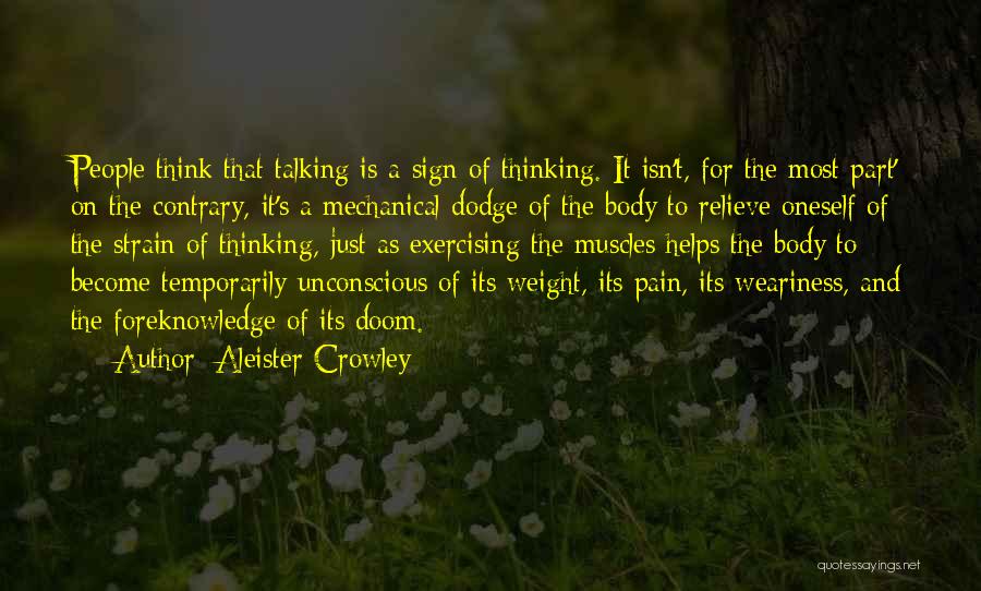 Aleister Crowley Quotes: People Think That Talking Is A Sign Of Thinking. It Isn't, For The Most Part' On The Contrary, It's A