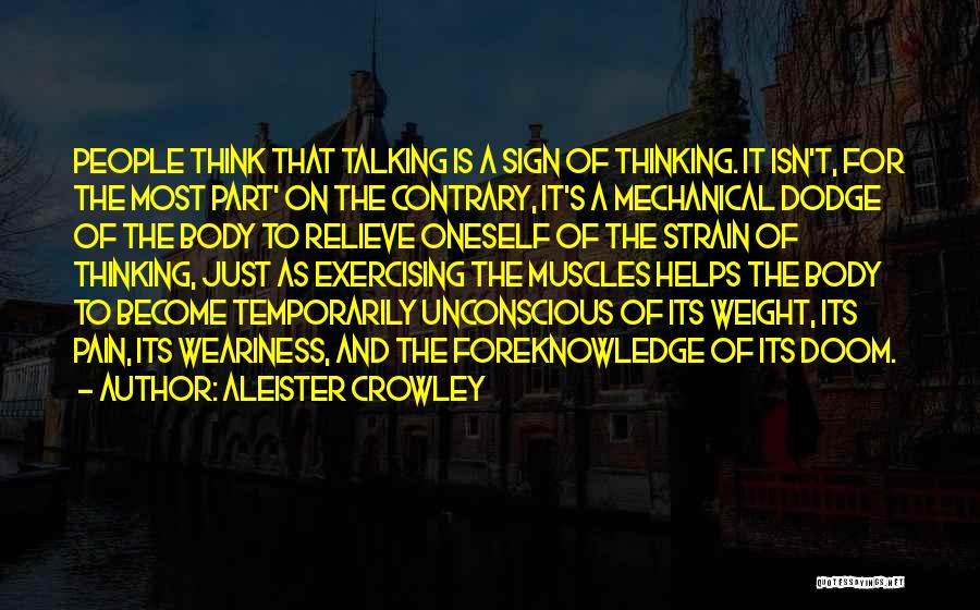 Aleister Crowley Quotes: People Think That Talking Is A Sign Of Thinking. It Isn't, For The Most Part' On The Contrary, It's A