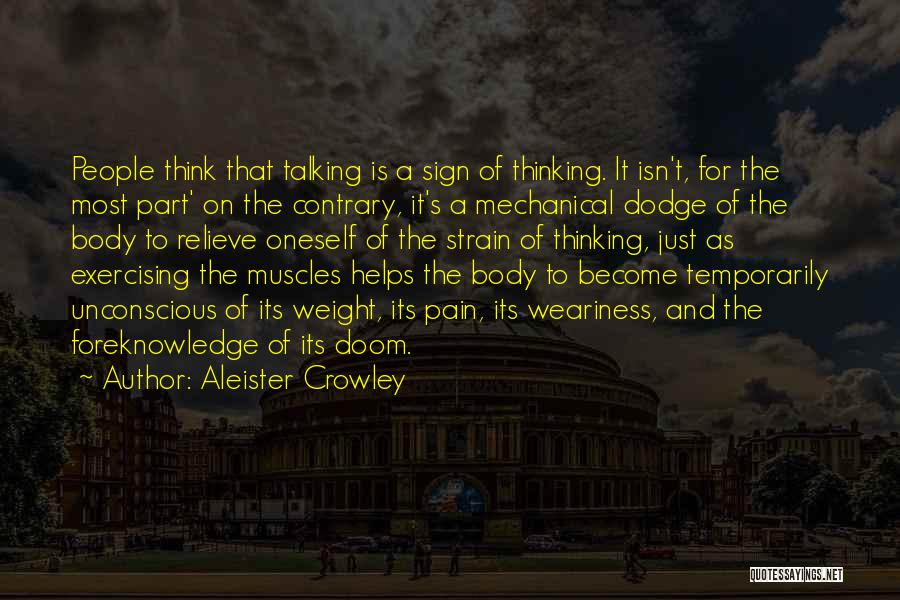 Aleister Crowley Quotes: People Think That Talking Is A Sign Of Thinking. It Isn't, For The Most Part' On The Contrary, It's A