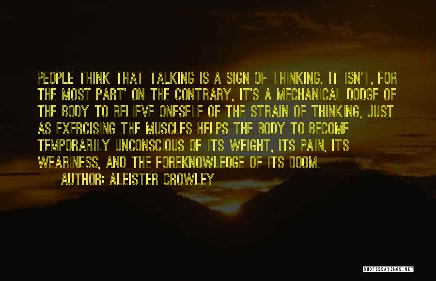 Aleister Crowley Quotes: People Think That Talking Is A Sign Of Thinking. It Isn't, For The Most Part' On The Contrary, It's A