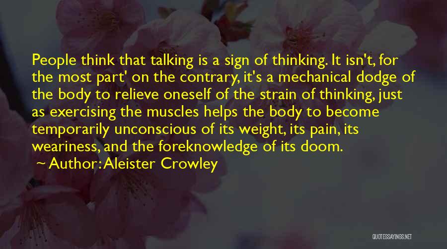 Aleister Crowley Quotes: People Think That Talking Is A Sign Of Thinking. It Isn't, For The Most Part' On The Contrary, It's A