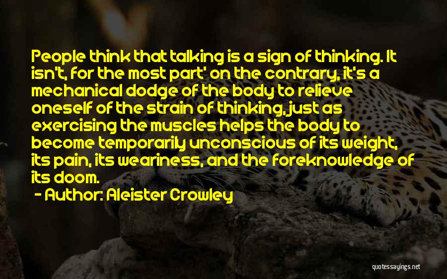 Aleister Crowley Quotes: People Think That Talking Is A Sign Of Thinking. It Isn't, For The Most Part' On The Contrary, It's A