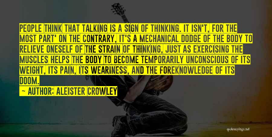 Aleister Crowley Quotes: People Think That Talking Is A Sign Of Thinking. It Isn't, For The Most Part' On The Contrary, It's A