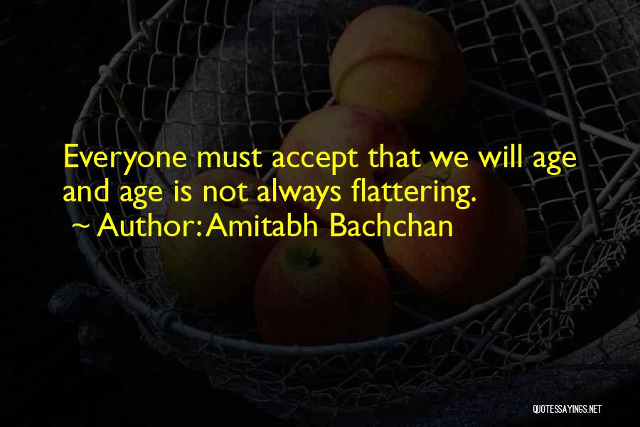 Amitabh Bachchan Quotes: Everyone Must Accept That We Will Age And Age Is Not Always Flattering.