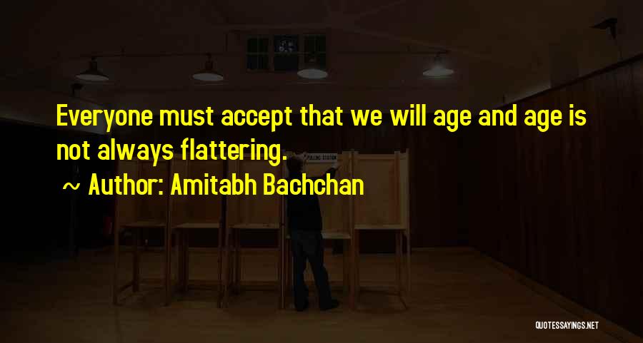 Amitabh Bachchan Quotes: Everyone Must Accept That We Will Age And Age Is Not Always Flattering.