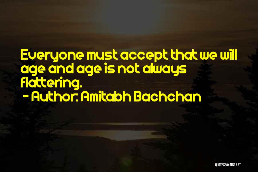 Amitabh Bachchan Quotes: Everyone Must Accept That We Will Age And Age Is Not Always Flattering.