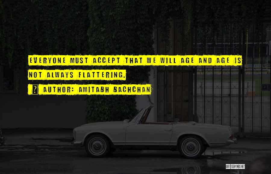 Amitabh Bachchan Quotes: Everyone Must Accept That We Will Age And Age Is Not Always Flattering.
