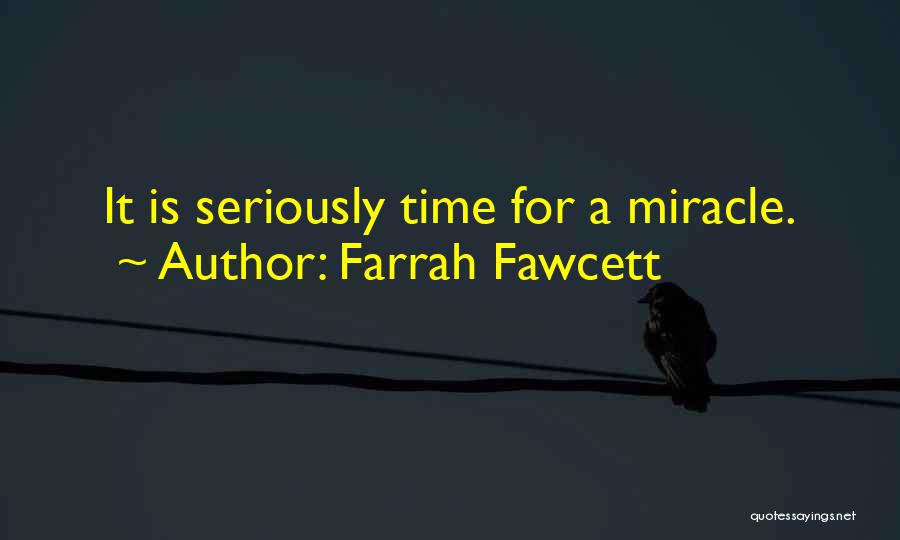 Farrah Fawcett Quotes: It Is Seriously Time For A Miracle.