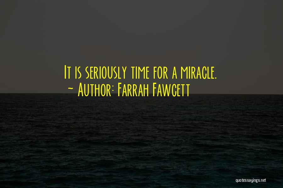Farrah Fawcett Quotes: It Is Seriously Time For A Miracle.
