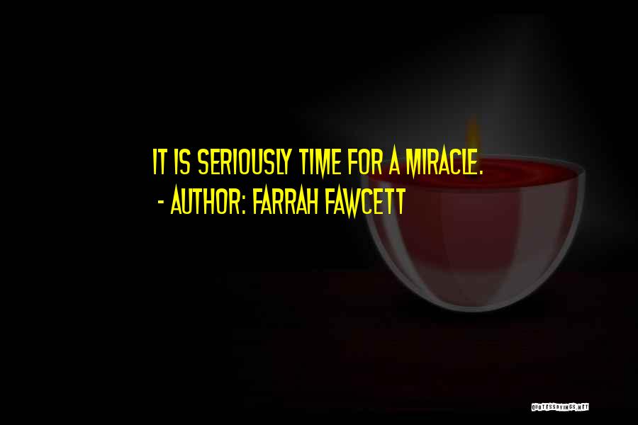 Farrah Fawcett Quotes: It Is Seriously Time For A Miracle.