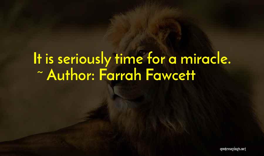 Farrah Fawcett Quotes: It Is Seriously Time For A Miracle.
