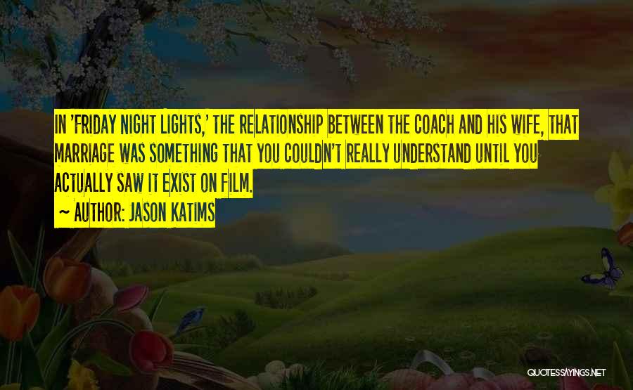 Jason Katims Quotes: In 'friday Night Lights,' The Relationship Between The Coach And His Wife, That Marriage Was Something That You Couldn't Really