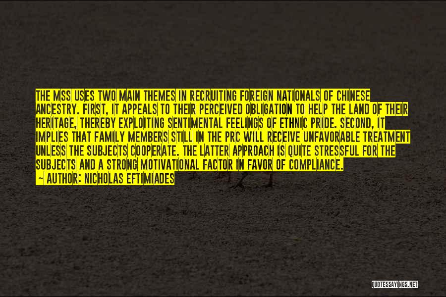 Nicholas Eftimiades Quotes: The Mss Uses Two Main Themes In Recruiting Foreign Nationals Of Chinese Ancestry. First, It Appeals To Their Perceived Obligation
