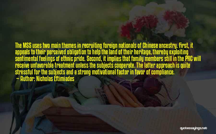 Nicholas Eftimiades Quotes: The Mss Uses Two Main Themes In Recruiting Foreign Nationals Of Chinese Ancestry. First, It Appeals To Their Perceived Obligation