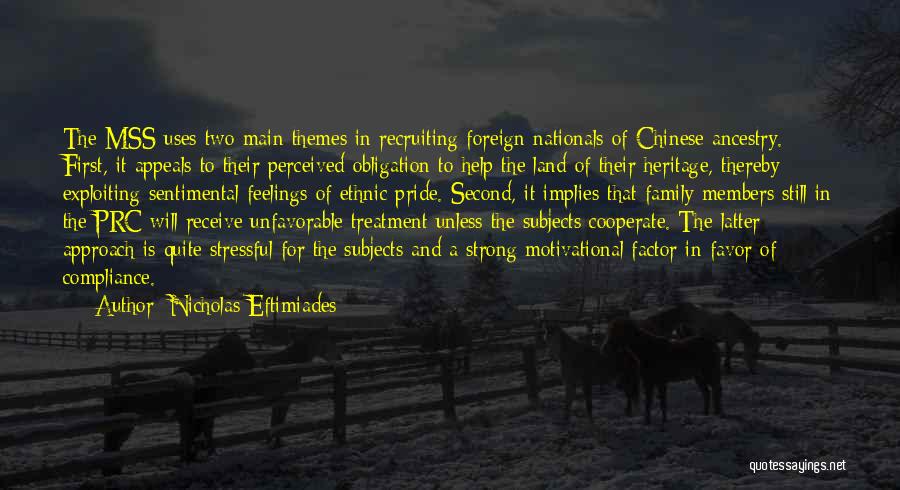 Nicholas Eftimiades Quotes: The Mss Uses Two Main Themes In Recruiting Foreign Nationals Of Chinese Ancestry. First, It Appeals To Their Perceived Obligation