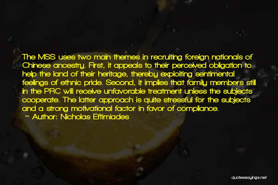 Nicholas Eftimiades Quotes: The Mss Uses Two Main Themes In Recruiting Foreign Nationals Of Chinese Ancestry. First, It Appeals To Their Perceived Obligation