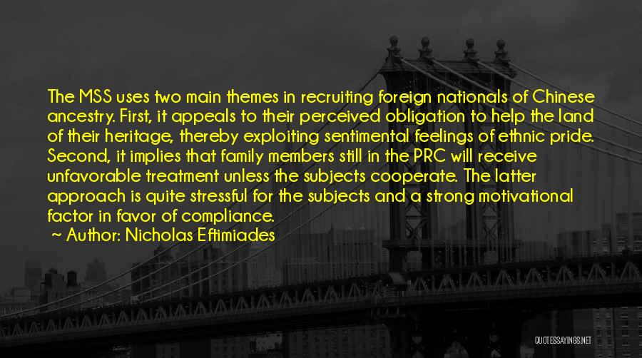 Nicholas Eftimiades Quotes: The Mss Uses Two Main Themes In Recruiting Foreign Nationals Of Chinese Ancestry. First, It Appeals To Their Perceived Obligation