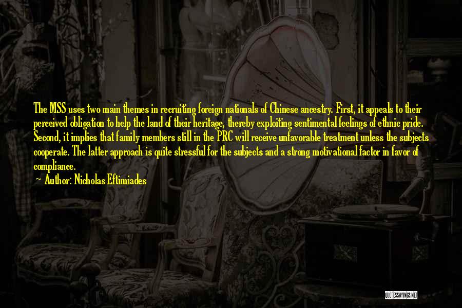 Nicholas Eftimiades Quotes: The Mss Uses Two Main Themes In Recruiting Foreign Nationals Of Chinese Ancestry. First, It Appeals To Their Perceived Obligation