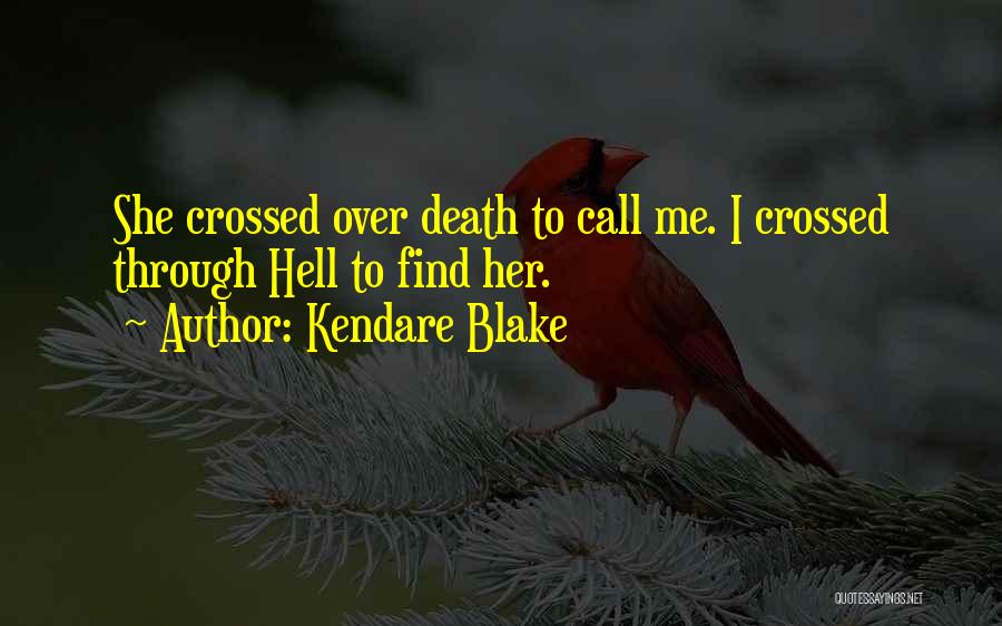 Kendare Blake Quotes: She Crossed Over Death To Call Me. I Crossed Through Hell To Find Her.
