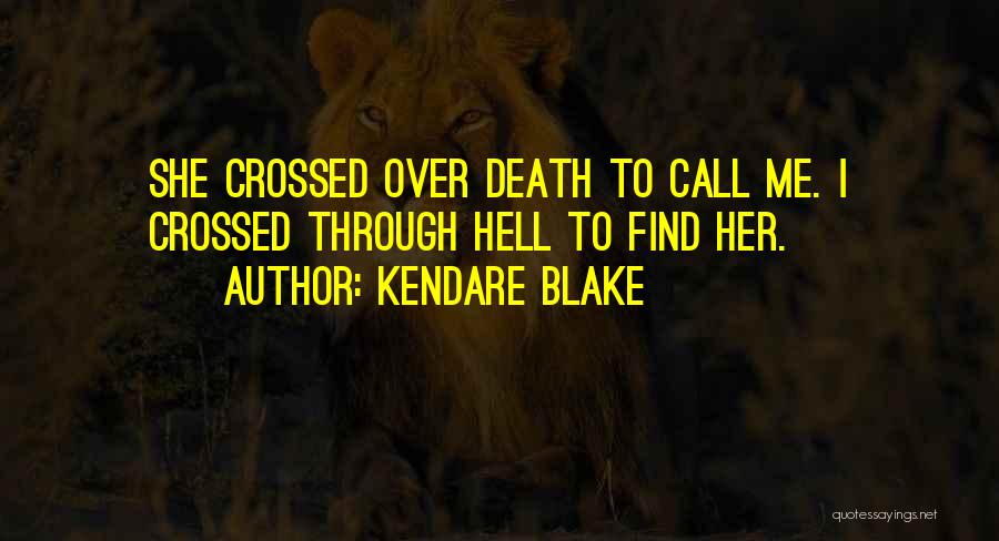 Kendare Blake Quotes: She Crossed Over Death To Call Me. I Crossed Through Hell To Find Her.