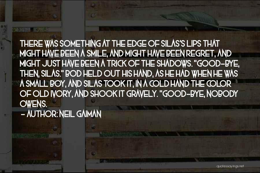 Neil Gaiman Quotes: There Was Something At The Edge Of Silas's Lips That Might Have Been A Smile, And Might Have Been Regret,