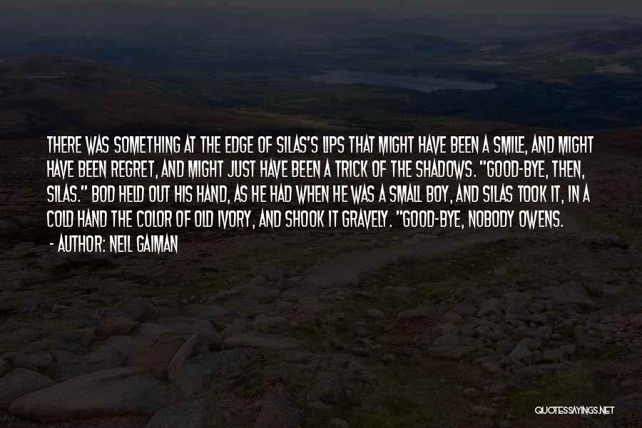 Neil Gaiman Quotes: There Was Something At The Edge Of Silas's Lips That Might Have Been A Smile, And Might Have Been Regret,