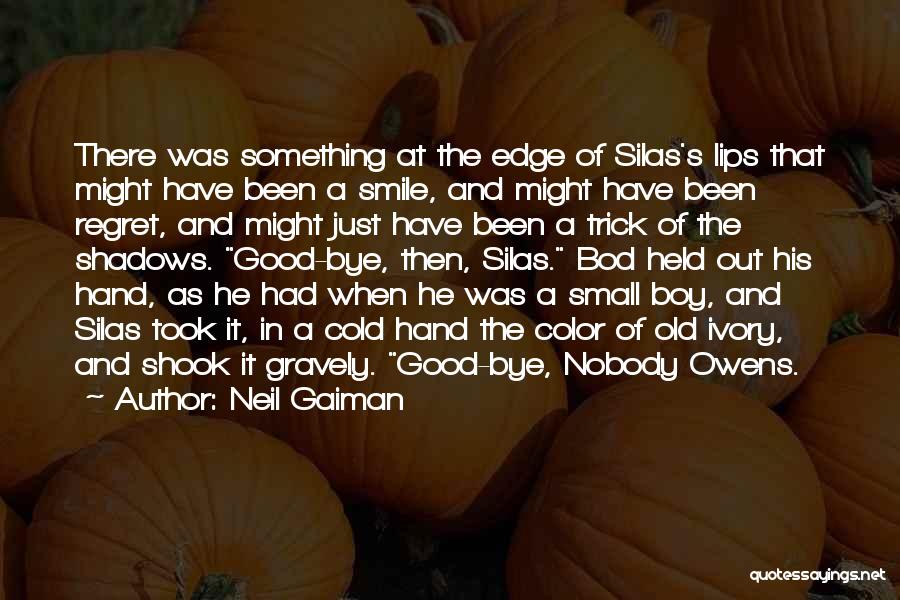 Neil Gaiman Quotes: There Was Something At The Edge Of Silas's Lips That Might Have Been A Smile, And Might Have Been Regret,