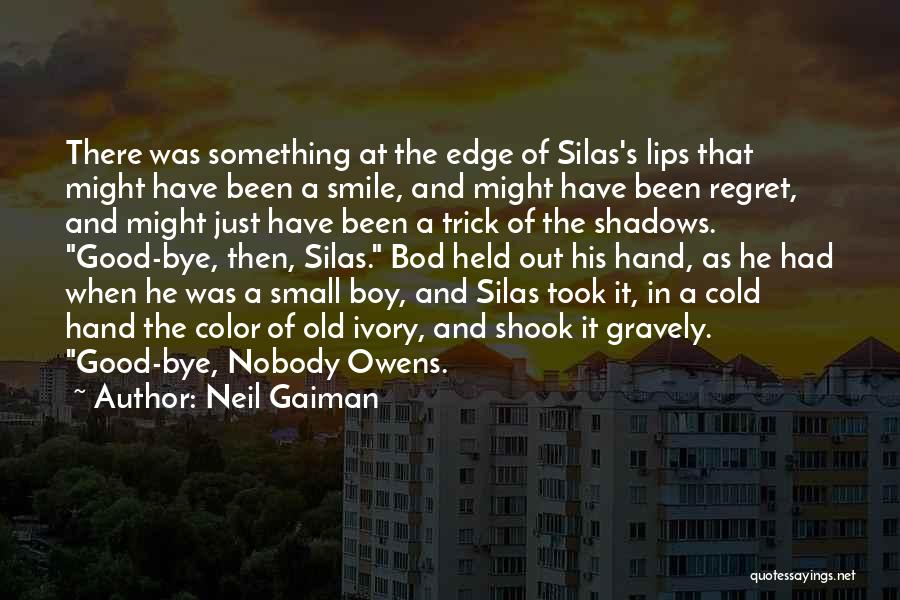 Neil Gaiman Quotes: There Was Something At The Edge Of Silas's Lips That Might Have Been A Smile, And Might Have Been Regret,