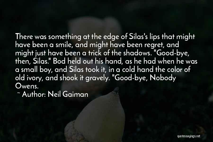 Neil Gaiman Quotes: There Was Something At The Edge Of Silas's Lips That Might Have Been A Smile, And Might Have Been Regret,