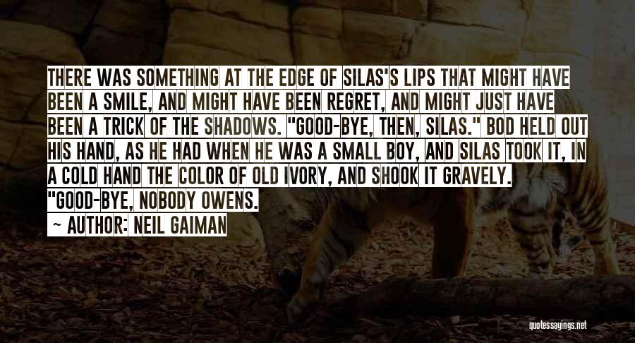 Neil Gaiman Quotes: There Was Something At The Edge Of Silas's Lips That Might Have Been A Smile, And Might Have Been Regret,