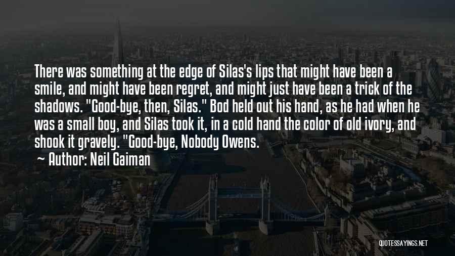 Neil Gaiman Quotes: There Was Something At The Edge Of Silas's Lips That Might Have Been A Smile, And Might Have Been Regret,