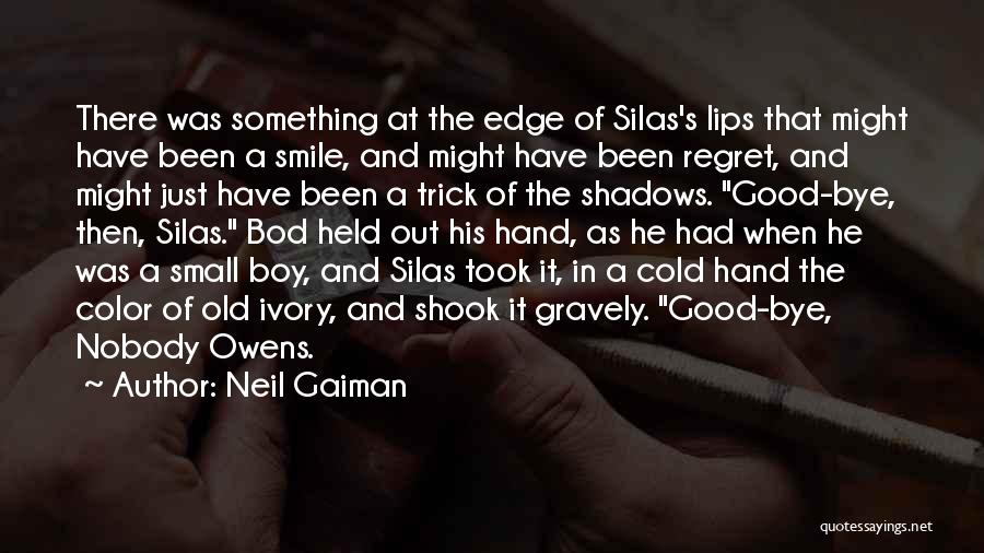Neil Gaiman Quotes: There Was Something At The Edge Of Silas's Lips That Might Have Been A Smile, And Might Have Been Regret,