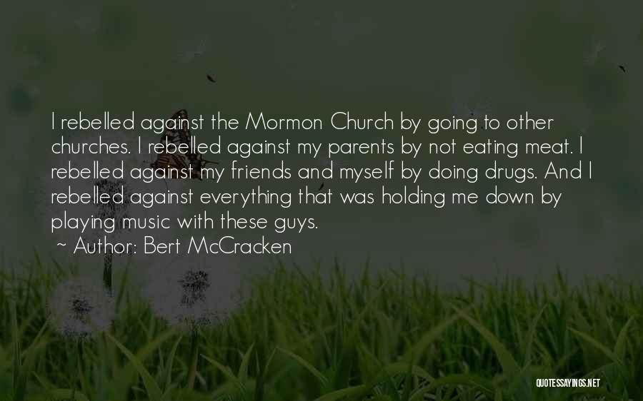 Bert McCracken Quotes: I Rebelled Against The Mormon Church By Going To Other Churches. I Rebelled Against My Parents By Not Eating Meat.