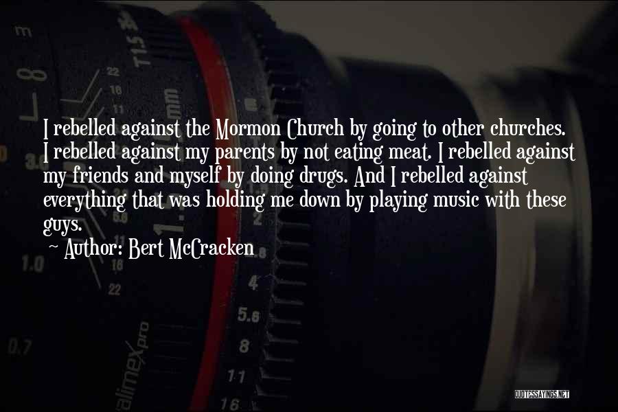 Bert McCracken Quotes: I Rebelled Against The Mormon Church By Going To Other Churches. I Rebelled Against My Parents By Not Eating Meat.