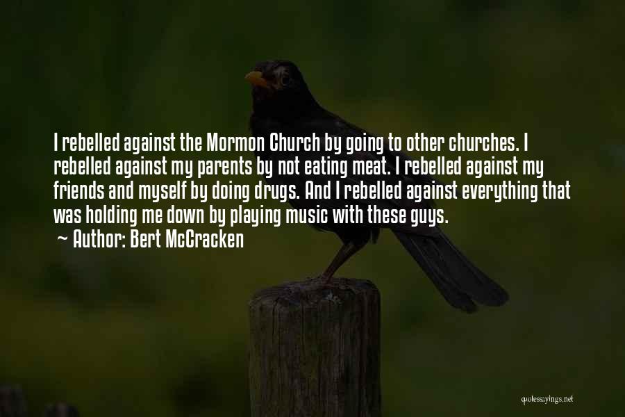 Bert McCracken Quotes: I Rebelled Against The Mormon Church By Going To Other Churches. I Rebelled Against My Parents By Not Eating Meat.